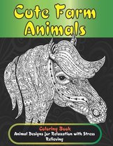 Cute Farm Animals - Coloring Book - Animal Designs for Relaxation with Stress Relieving