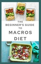 The Beginner's Guide to Macros Diet: Your Perfect Guide to Losing Weight