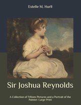 Sir Joshua Reynolds: A Collection of Fifteen Pictures and a Portrait of the Painter