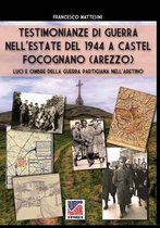 Storia- Testimonianze di guerra nell'estate del 1944 a Castel Focognano (Arezzo)