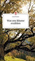 Was uns B�ume erz�hlen. Life is a Story - story.one