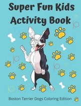 Super Fun Kids Activity Book Boston Terrier Dogs Coloring Edition