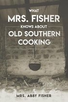 What Mrs. Fisher Knows about Old Southern Cooking