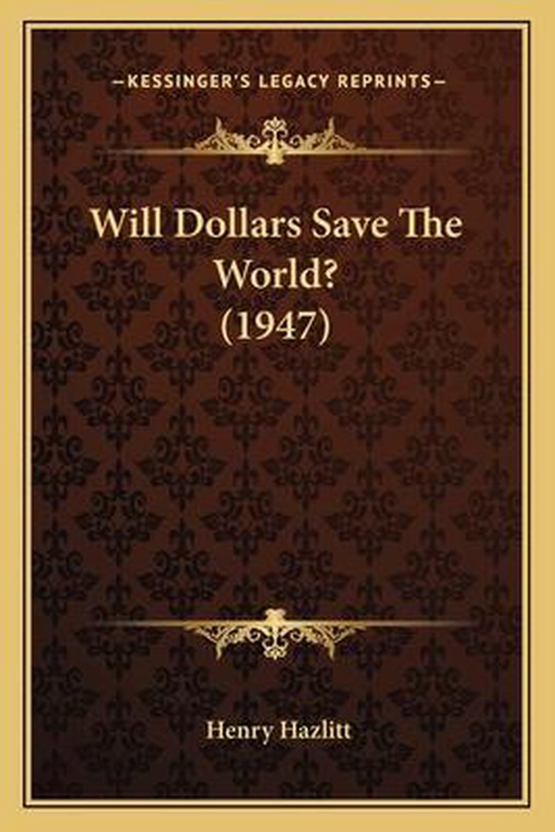 Will Dollars Save The World? (1947) van Henry Hazlitt