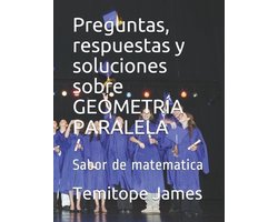 La Matemática Es Tu Alimentación- Preguntas, respuestas y soluciones sobre GEOMETRÍA PARALELA