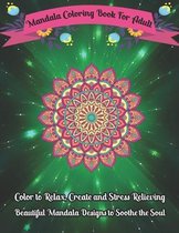 Mandala Coloring Book For Adult Color to Relax, Create and Stress Relieving, Beautiful Mandala Designs to Soothe the Soul