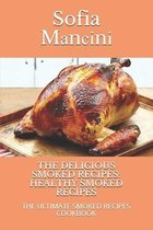 The Delicious Smoked Recipes: Healthy Smoked Recipes