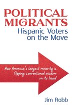 Political Migrants: Hispanic Voters on the Move—How America's Largest Minority Is Flipping Conventional Wisdom on Its Head