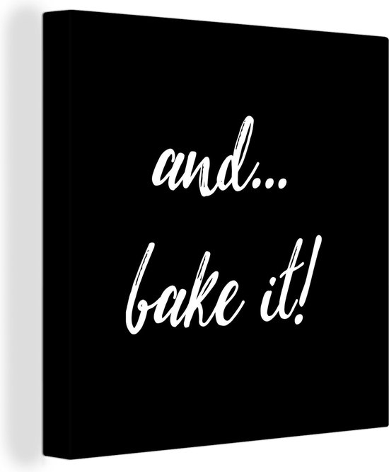 Canvas Schilderij Quotes - Spreuken - And... bake it! - Bakken - Koken - 50x50 cm - Wanddecoratie