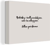 Canvas Schilderij Pizza lover - Quotes - Spreuken - Follow your dreams - Pizza - 80x60 cm - Wanddecoratie