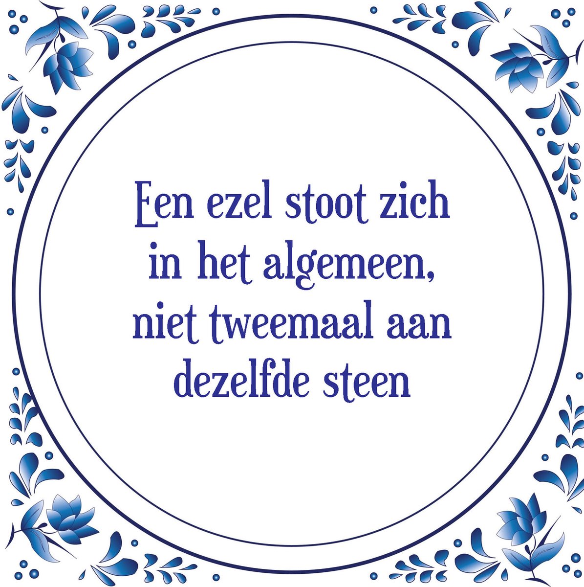 Tegel met spreuk Spreuktegels Wanddecoratie Een ezel stoot zich in het (al)gemeen... Tegel met spreuk Spreuktegels Wanddecoratie Een ezel stoot zich in het (al)gemeen...