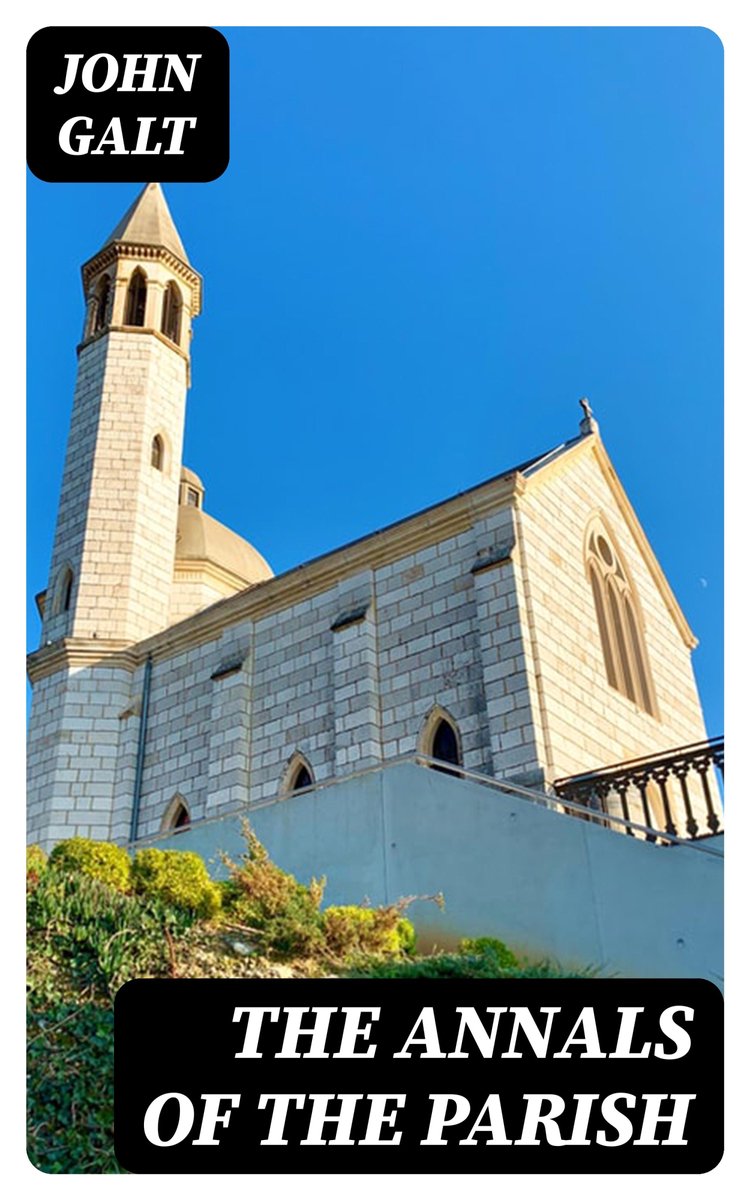 希少　JOHN GALT ANNALS OF THE PARISH The Annals of the Parish (ebook), John Galt | 8596547207108