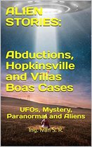 Alien Stories: Abductions, Hopkinsville and Villas Boas Cases: UFOs, Mystery, Paranormal and Aliens