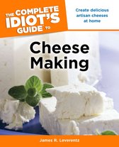 The Complete Idiots Guide to Cheese Maki