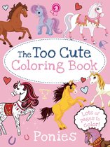 The Too Cute Coloring Book Ponies