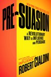 PreSuasion A Revolutionary Way to Influence and Persuade