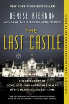 The Last Castle The Epic Story of Love, Loss, and American Royalty in the Nation's Largest Home