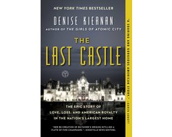 The Last Castle The Epic Story of Love, Loss, and American Royalty in the Nation's Largest Home