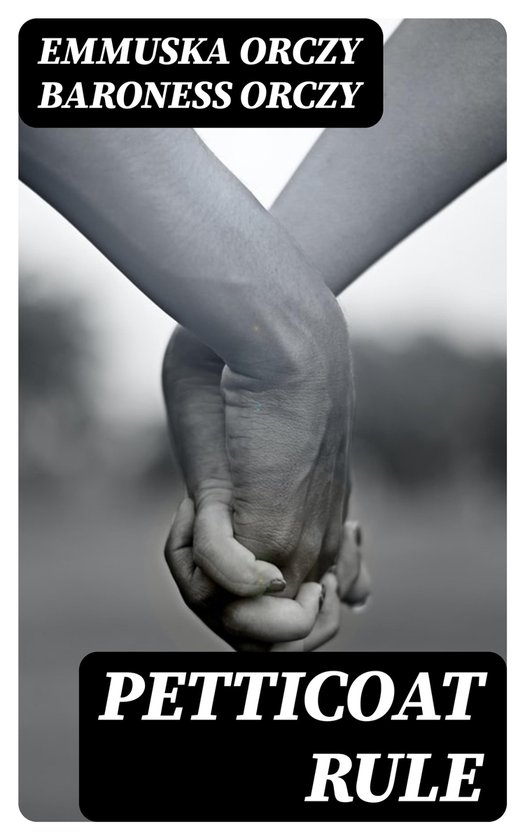 Petticoat Rule (ebook), Emmuska Orczy Baroness Orczy 8596547129417