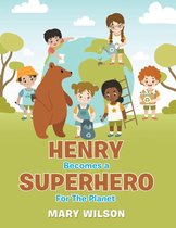 Henry Becomes a Superhero for the Planet