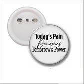 Button Met Speld 58 MM - Todays Pain Becomes Tomorrows Power