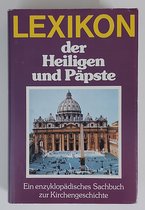 Lexikon der Heiligen und Papste - Ein enzyklopedisches Sachbuch zur Kirchengeschichte