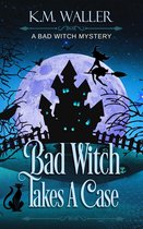 A Bad Witch Mystery 1 - Bad Witch Takes a Case