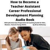 How to Become a Teacher Assistant Career Professional Development Planning Audio Book