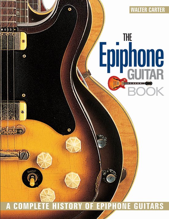 Epiphone Guitar Book, Walter Carter 9781617130977 Boeken bol