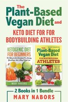 The Plant-ased Vegan Diet and Keto Diet for for Bodybuilding Athletes (2 Books in 1)