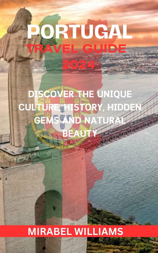 PORTUGAL TRAVEL GUIDE 2024 (ebook), Mirabel Williams 1230007127618