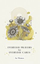 Everyday Prayers for Everyday Cares - Everyday Prayers for Everyday Cares for Women