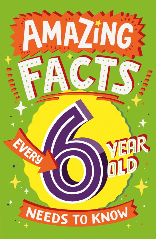 Amazing Facts Every Kid Needs to Know- Amazing Facts Every 6 Year Old Needs to Know