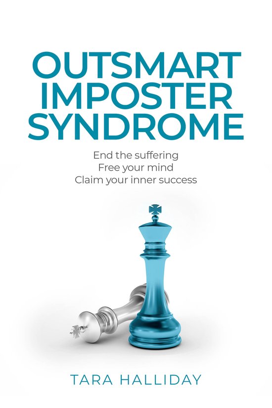 Outsmart Imposter Syndrome - End the suffering, free your mind, claim your inner success