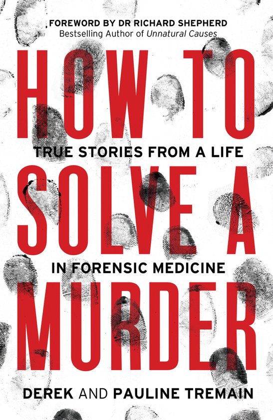 How to Solve a Murder True Stories from a Life in Forensic M ... - cover