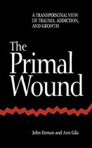 The Primal Wound: A Transpersonal View of Trauma, Addiction, and Growth (S U N Y Series in the Philosophy of Psychology) (Suny the Philosophy of Psychology)