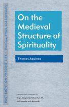 Past Light on Present Life: Theology, Ethics, and Spirituality- On the Medieval Structure of Spirituality