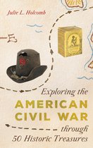 AASLH Exploring America's Historic Treasures- Exploring the American Civil War through 50 Historic Treasures