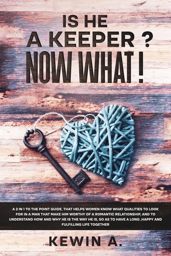 Is He A Keeper? Now What! (ebook), Kewin A 9781778064739 Boeken bol