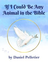 If I Could Be Any Animal in the Bible