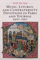 Music, Liturgy, and Confraternity Devotions in Paris and Tournai, 1300–1550