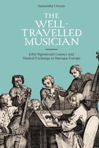 The Well–Travelled Musician – John Sigismond Cousser and Musical Exchange in Baroque Europe