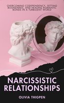 Healthy Relationships - Narcissistic Relationships: Overcoming Codependency, Setting Boundaries, and Healing Romantic Bonds in a Turbulent World