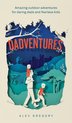 Dadventures Amazing Outdoor Adventures for Daring Dads and Fearless Kids
