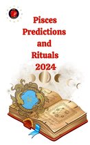 Pisces Predictions and Rituals 2024