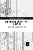 Routledge Research in Museum Studies-The Private Collector's Museum