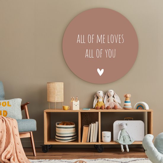 WallCircle - Wandcirkel - Muurcirkel Binnen - Engelse quote All of me loves all of you met een hartje tegen een bruine achtergrond - 90x90 cm - Wanddecoratie - Ronde Schilderijen