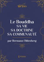 Le Bouddha : sa vie, sa doctrine, sa communauté