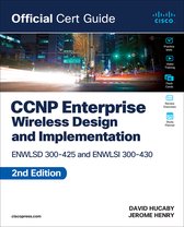 Official Cert Guide- CCNP Enterprise Wireless Design ENWLSD 300-425 and Implementation ENWLSI 300-430 Official Cert Guide