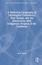 Routledge Research in Historical Geography-A Historical Geography of Christopher Columbus’s First Voyage and his Interactions with Indigenous Peoples of the Caribbean